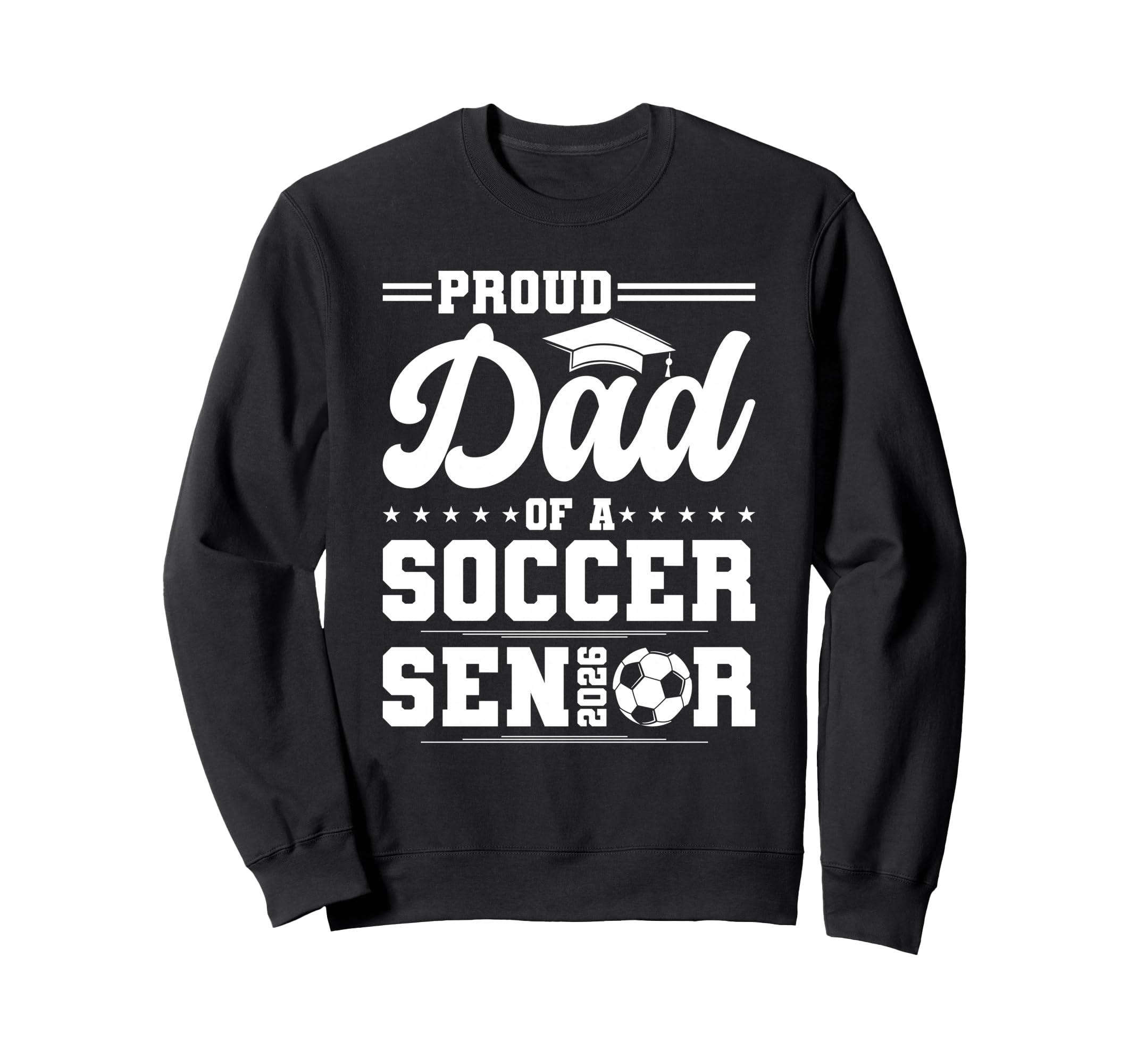 Proud Dad 2026 Senior Soccer Graduate Sweatshirt - Unique Graphic Unisex - T-Shirt, Sweatshirt, Hoodie