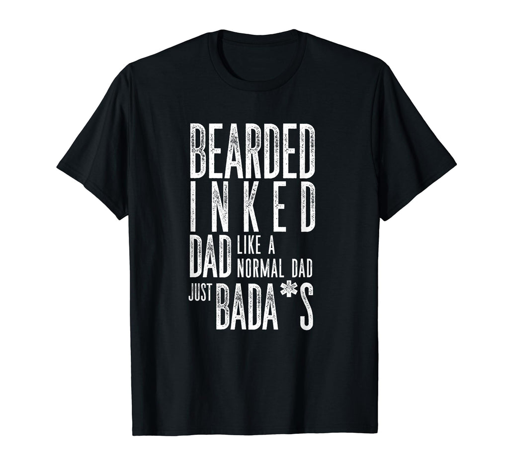 Bearded Inked Dad Like Normal Dad T-Shirt - Streetwear Style Unisex - T-Shirt, Sweatshirt, Hoodie