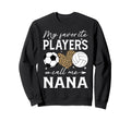 My Favorite Players Call Me Nana Sweatshirt - Minimalist Print for Adults - T-Shirt, Sweatshirt, Hoodie