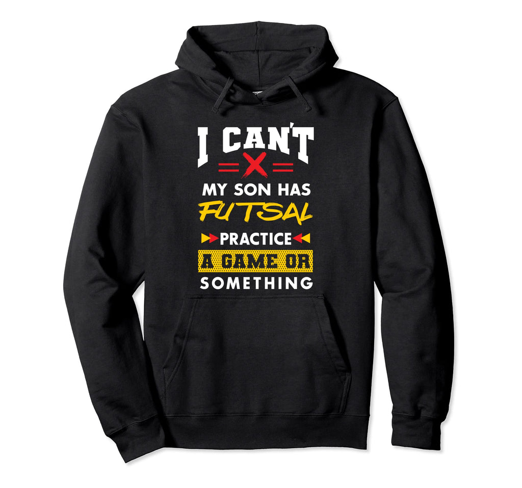 Son Has Futsal Practice Funny Parents Hoodie - Minimalist Print for Adults - T-Shirt, Sweatshirt, Hoodie