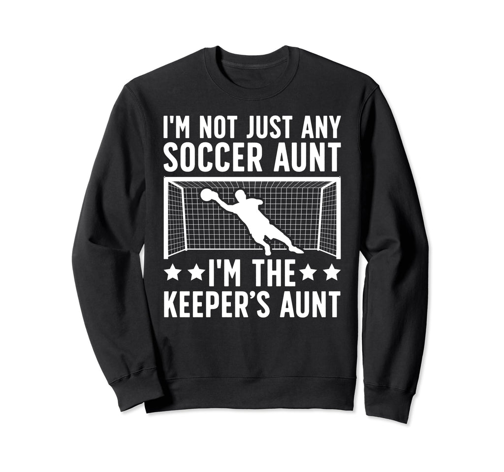 Im Soccer Keeper Aunt Soccer Sweatshirt - Graphic Print for Adults - T-Shirt, Sweatshirt, Hoodie