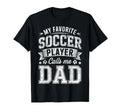 My Favorite Soccer Player Calls T-Shirt - Casual Everyday Wear for Adults - T-Shirt, Sweatshirt, Hoodie