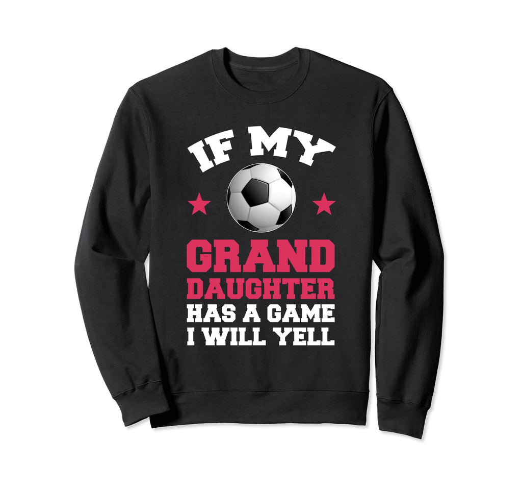 If My Granddaughter Has Game Soccer Sweatshirt - Custom Art Print Unisex - T-Shirt, Sweatshirt, Hoodie