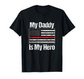 Red Line Firefighter My Daddy Is My Hero T-Shirt - Unique Graphic Unisex - T-Shirt, Sweatshirt, Hoodie