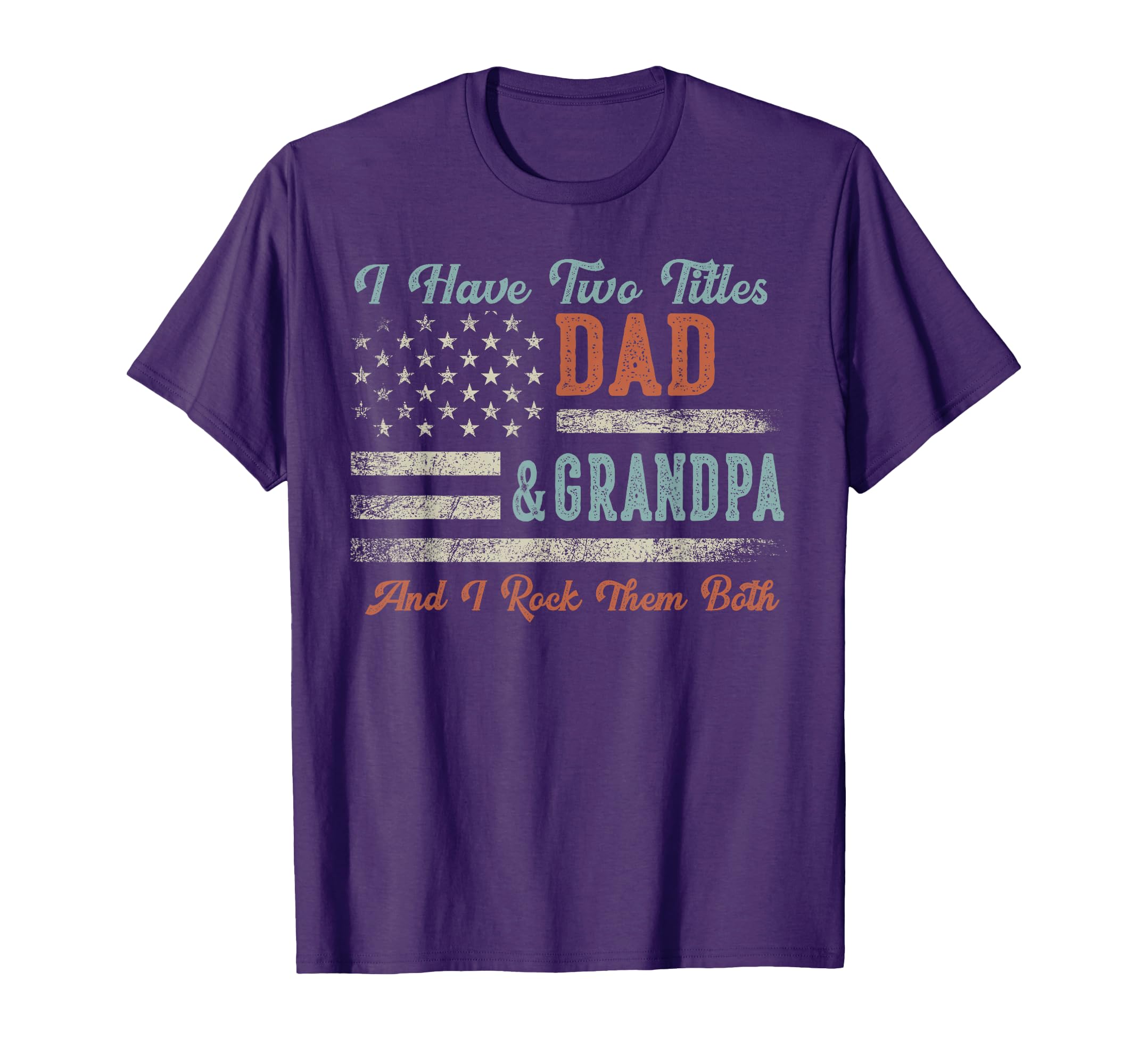 I Have Two Titles Dad Grandpa I Rock Them T-Shirt - Novelty Apparel Unisex - T-Shirt, Sweatshirt, Hoodie