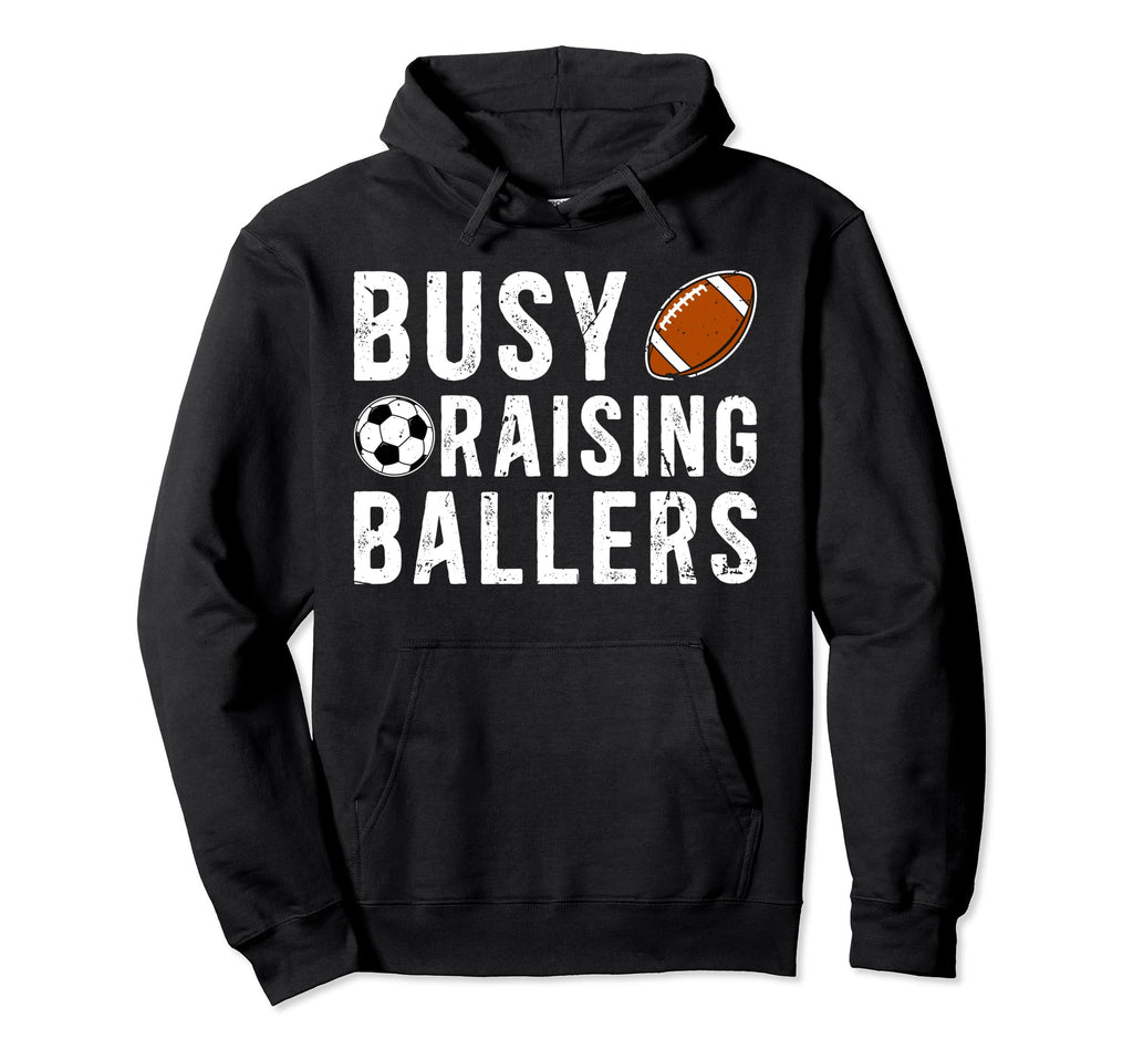 Busy Raising Ballers Football Soccer Dad Hoodie - Graphic Print Men Women - T-Shirt, Sweatshirt, Hoodie