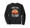 Single Dads Like Me Are Difficult To Sweatshirt - Streetwear Style Unisex - T-Shirt, Sweatshirt, Hoodie
