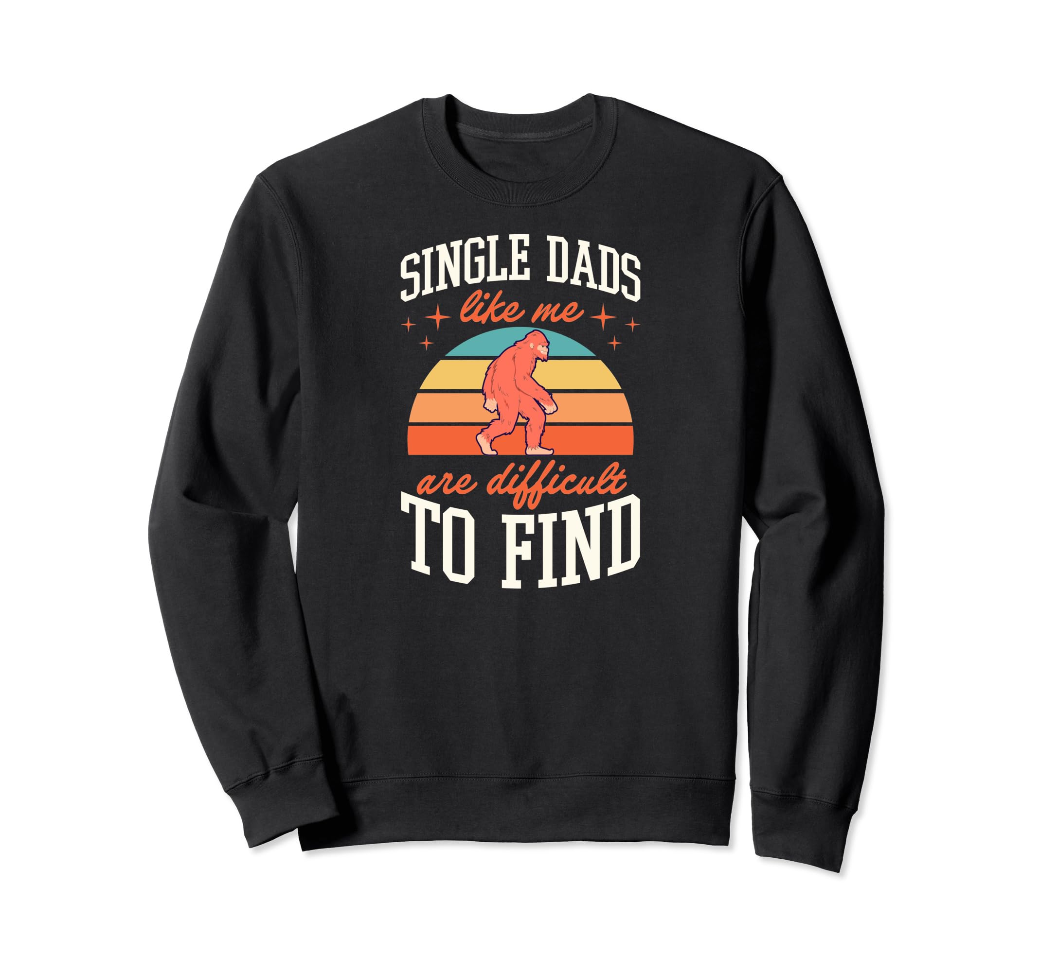 Single Dads Like Me Are Difficult To Sweatshirt - Streetwear Style Unisex - T-Shirt, Sweatshirt, Hoodie
