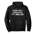 Im Not Like Regular Dad Im Single Dad Hoodie - Trendy Graphic Men Women - T-Shirt, Sweatshirt, Hoodie