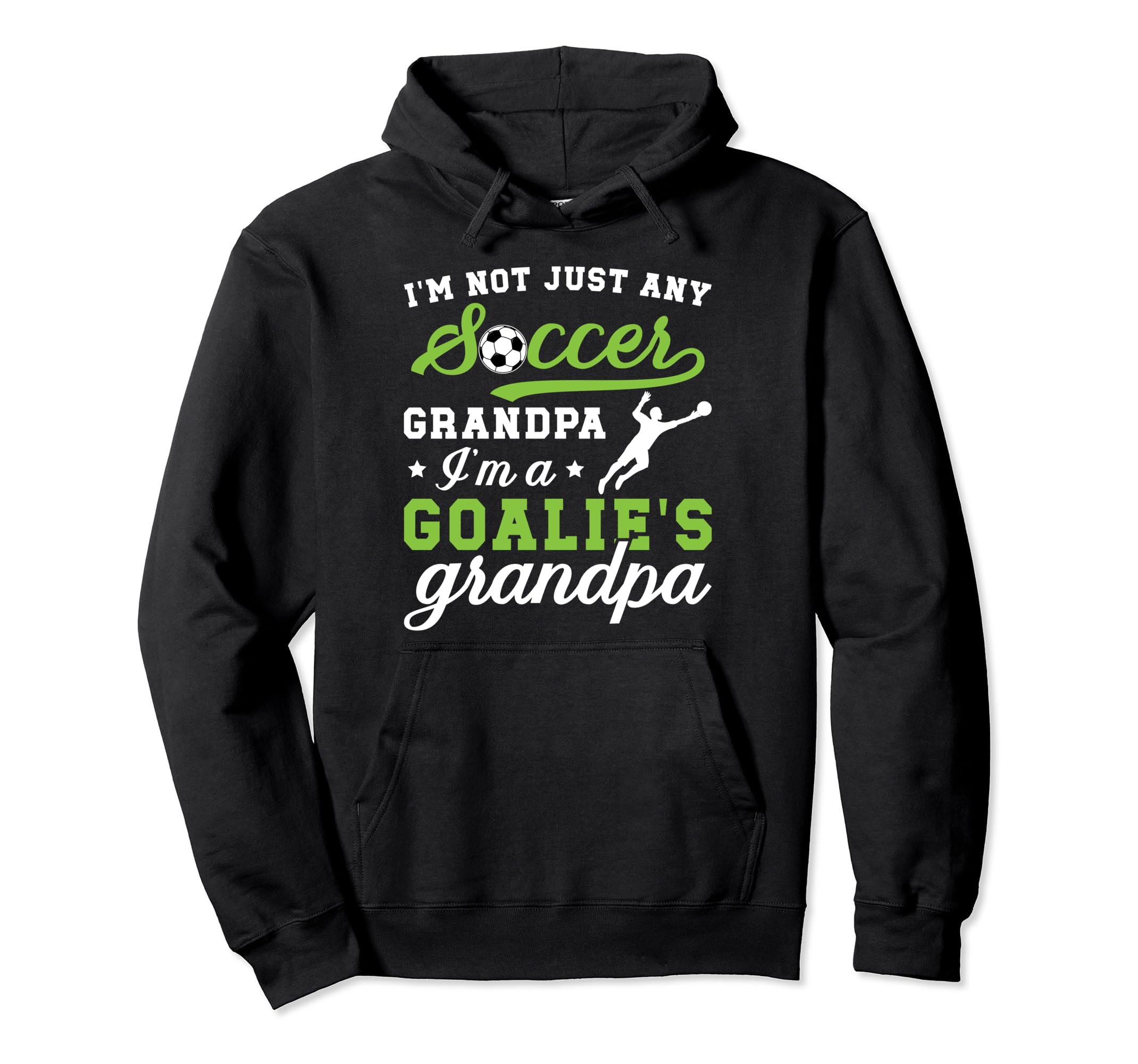 Im Soccer Goalie Grandpa Soccer Hoodie - Novelty Apparel Men Women - T-Shirt, Sweatshirt, Hoodie