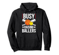 Busy Raising Ballers Basketball Hoodie - Casual Everyday Wear for Adults - T-Shirt, Sweatshirt, Hoodie