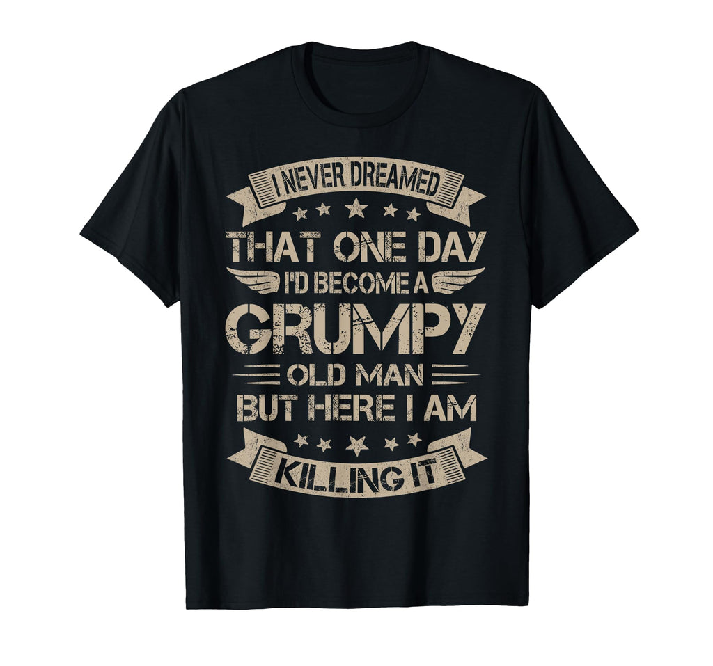 I Never Dreamed That Id Become Grumpy T-Shirt - Custom Art Print Men Women - T-Shirt, Sweatshirt, Hoodie
