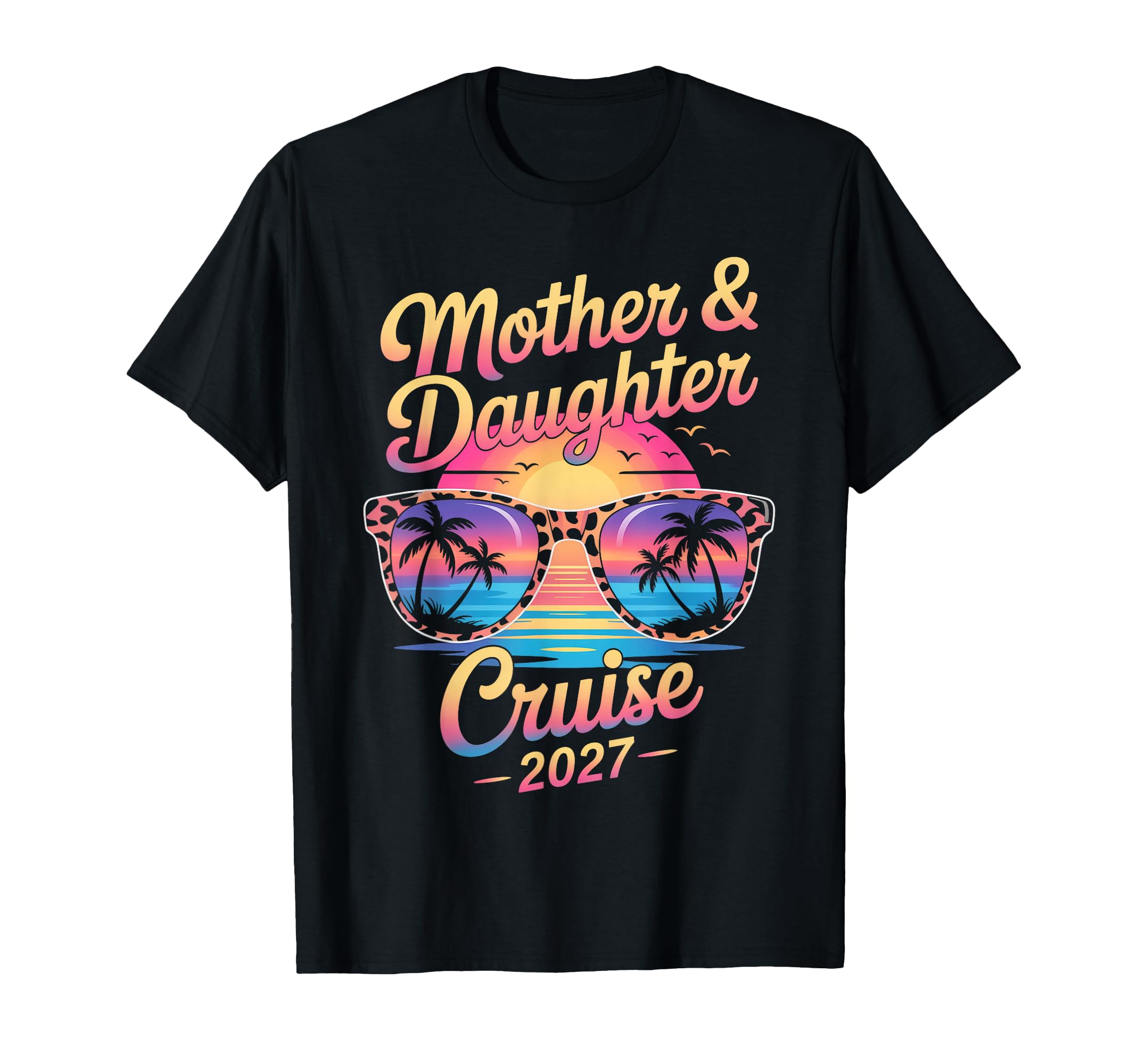 Mother Daughter Cruise 2027 T-Shirt - Casual Everyday Wear for Adults - T-Shirt, Sweatshirt, Hoodie