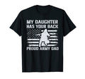 My Daughter Has Your Back Proud Army Dad T-Shirt - Novelty Apparel Unisex - T-Shirt, Sweatshirt, Hoodie