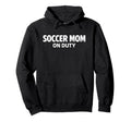 Soccer Mom Duty Proud Team Parent Hoodie - Casual Everyday Wear Unisex - T-Shirt, Sweatshirt, Hoodie