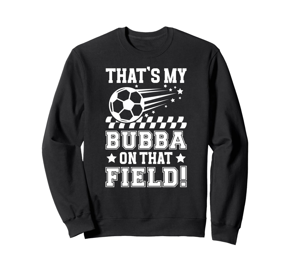 Thats My Bubba Soccer Brother Soccer Sweatshirt - Unique Graphic Unisex - T-Shirt, Sweatshirt, Hoodie