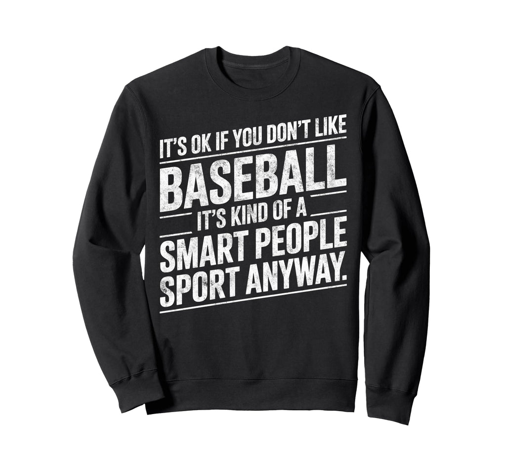 Its Ok If You Dont Like Baseball Sweatshirt - Streetwear Style for Adults - T-Shirt, Sweatshirt, Hoodie
