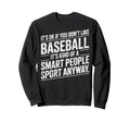 Its Ok If You Dont Like Baseball Sweatshirt - Streetwear Style for Adults - T-Shirt, Sweatshirt, Hoodie