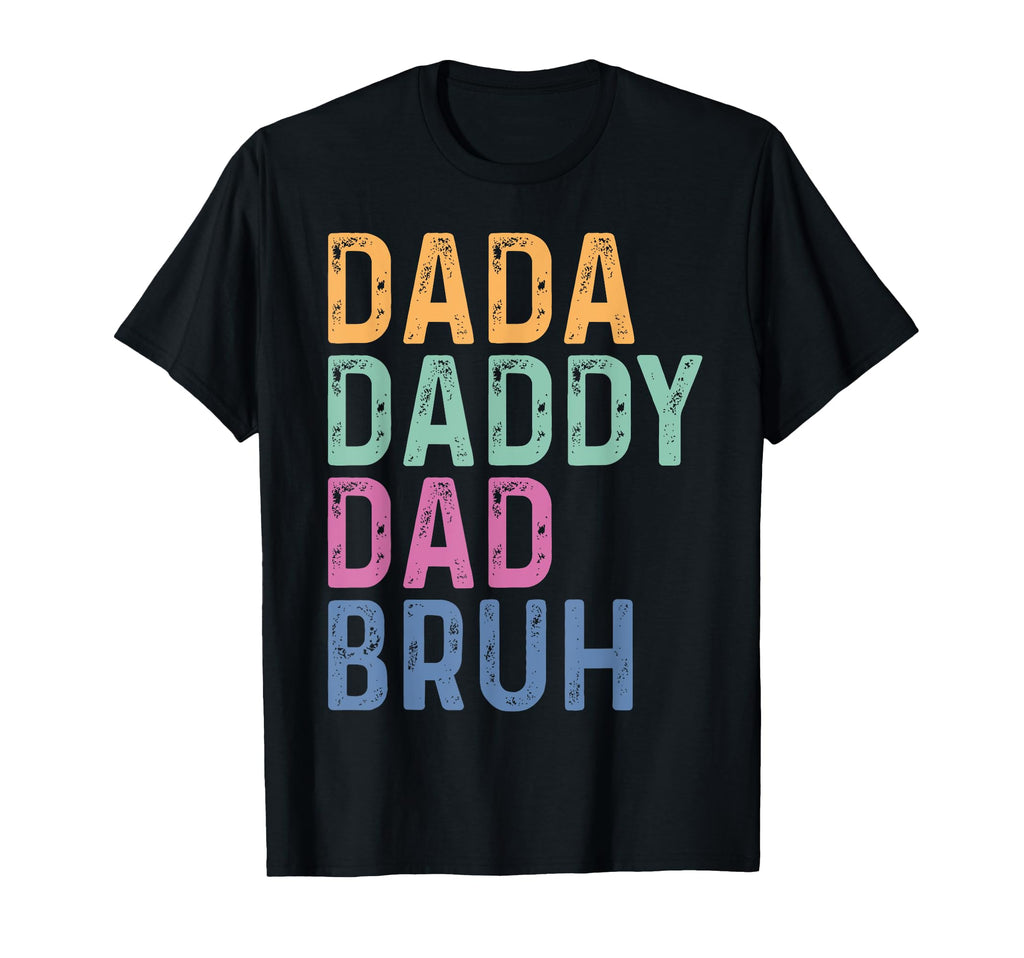Dada Daddy Dad Bruh Funny Fathers Day T-Shirt - Fun Novelty Design Unisex - T-Shirt, Sweatshirt, Hoodie