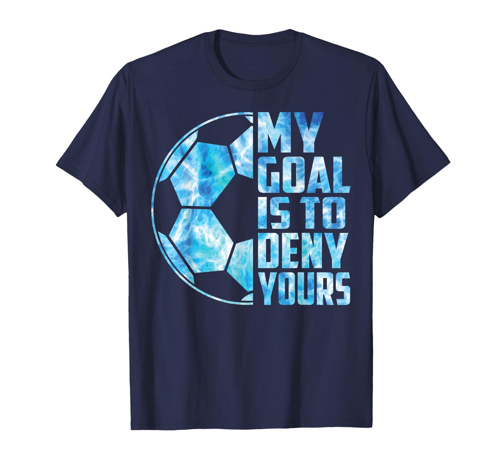 Funny Goalkeeper Soccer Goalie My Goal T-Shirt - Unique Graphic for Adults - T-Shirt, Sweatshirt, Hoodie