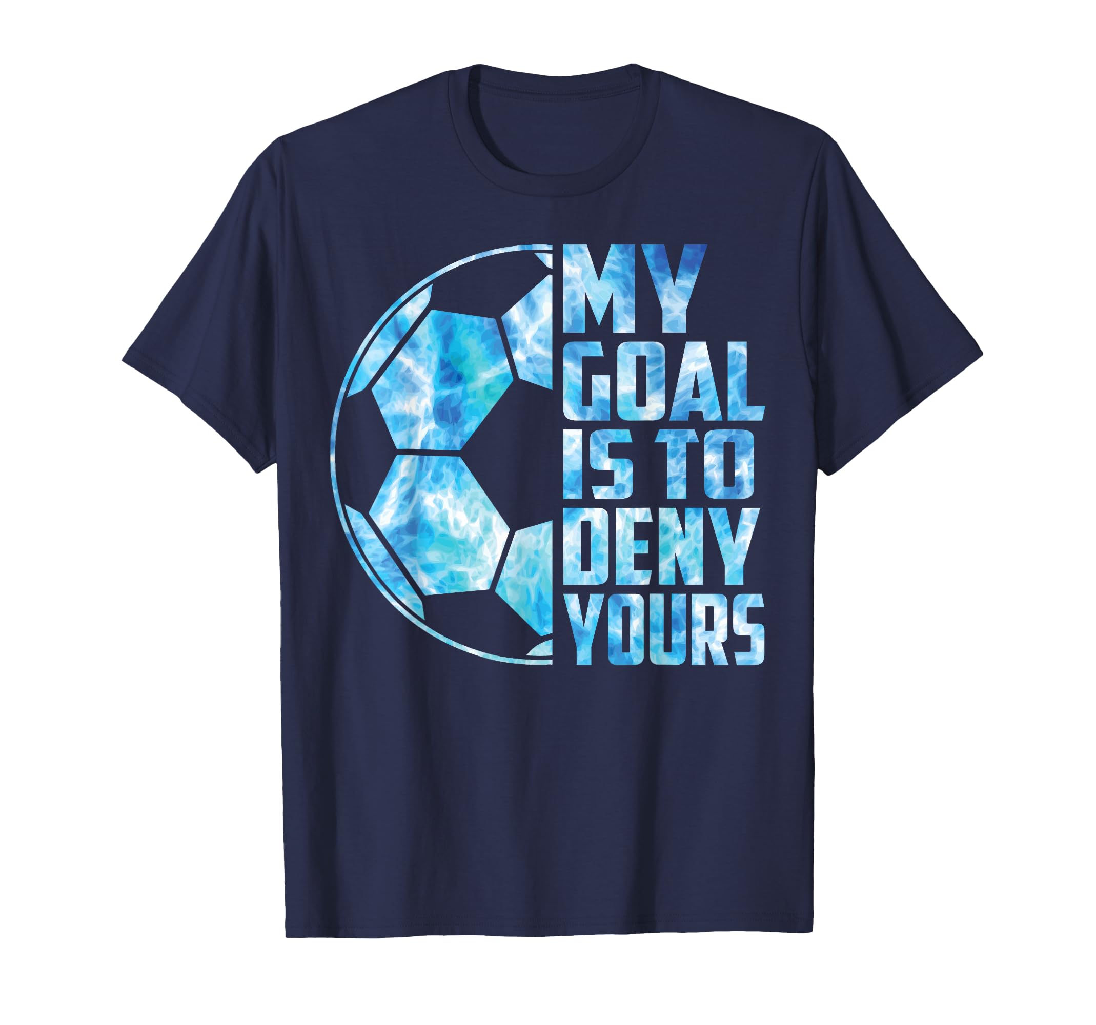 Funny Goalkeeper Soccer Goalie My Goal T-Shirt - Unique Graphic for Adults - T-Shirt, Sweatshirt, Hoodie