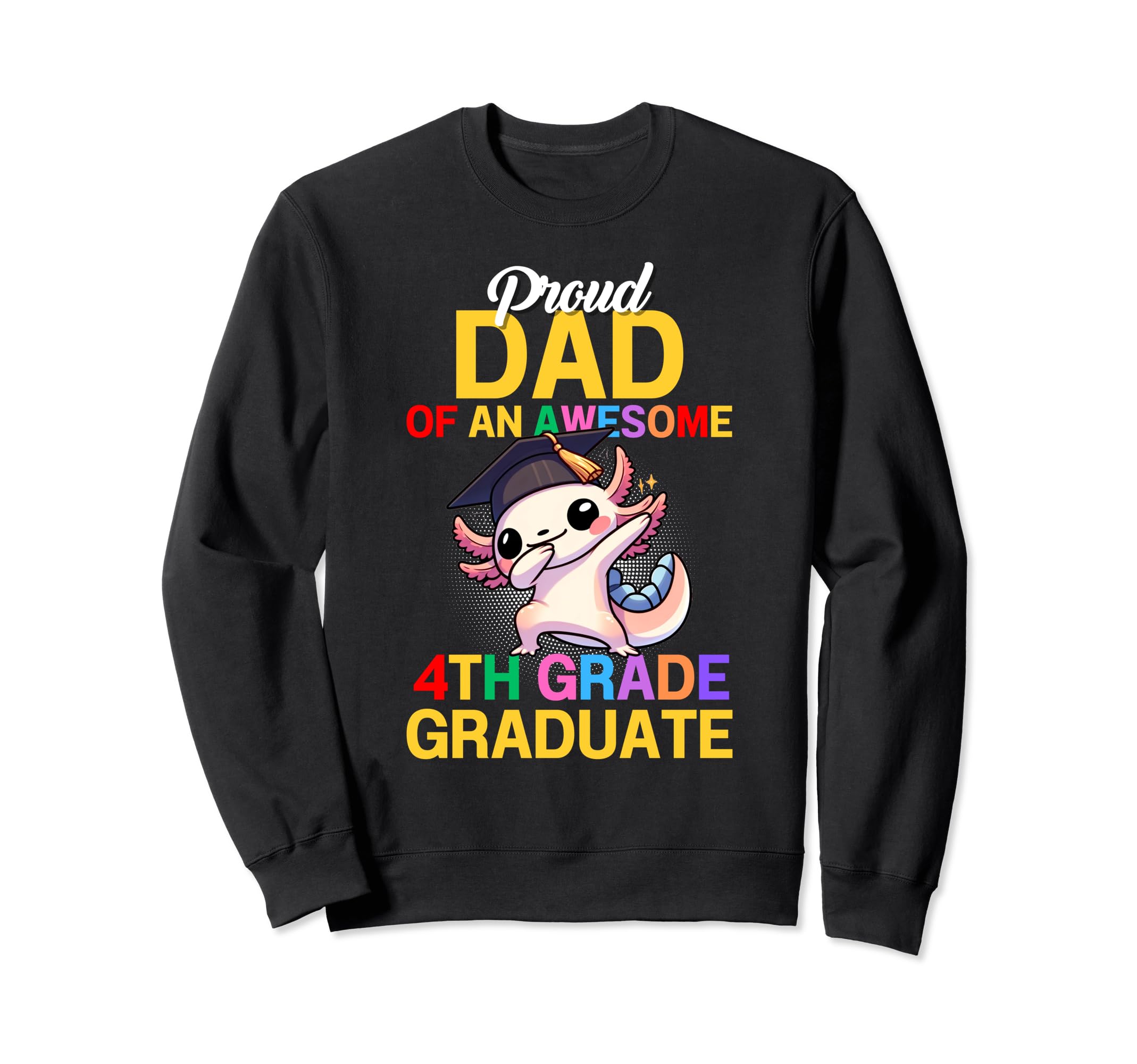 Proud Dad Awesome 4Th Grade Graduate Sweatshirt - Unique Graphic Men Women - T-Shirt, Sweatshirt, Hoodie