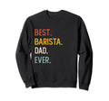 Funny Dad Shirts Best Barista Dad Sweatshirt - Minimalist Print for Adults - T-Shirt, Sweatshirt, Hoodie