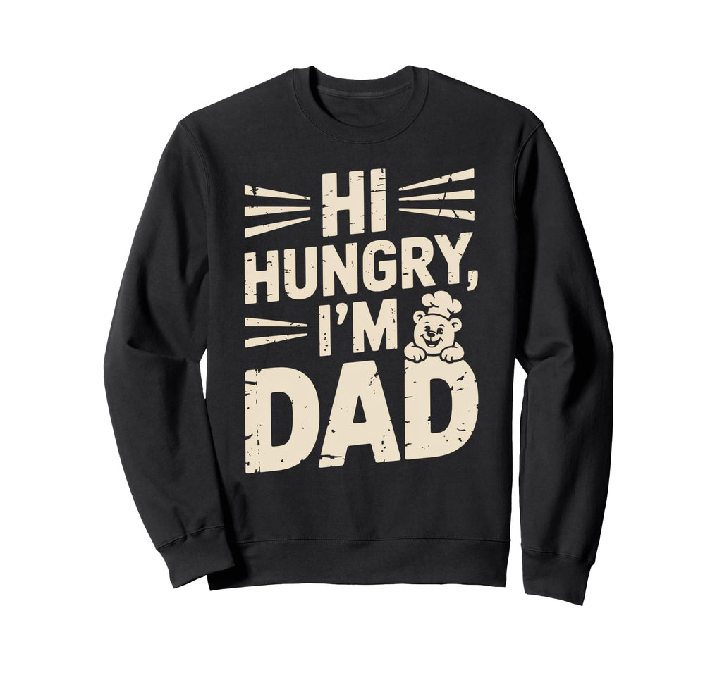 Hilarious Hungry Dad Papa Joke Sweatshirt - Casual Everyday Wear Men Women - T-Shirt, Sweatshirt, Hoodie