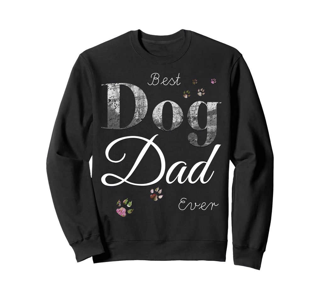 Best Dog Dad Ever Funny Dog Lover Sweatshirt - Trendy Graphic for Adults - T-Shirt, Sweatshirt, Hoodie