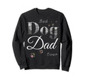 Best Dog Dad Ever Funny Dog Lover Sweatshirt - Trendy Graphic for Adults - T-Shirt, Sweatshirt, Hoodie