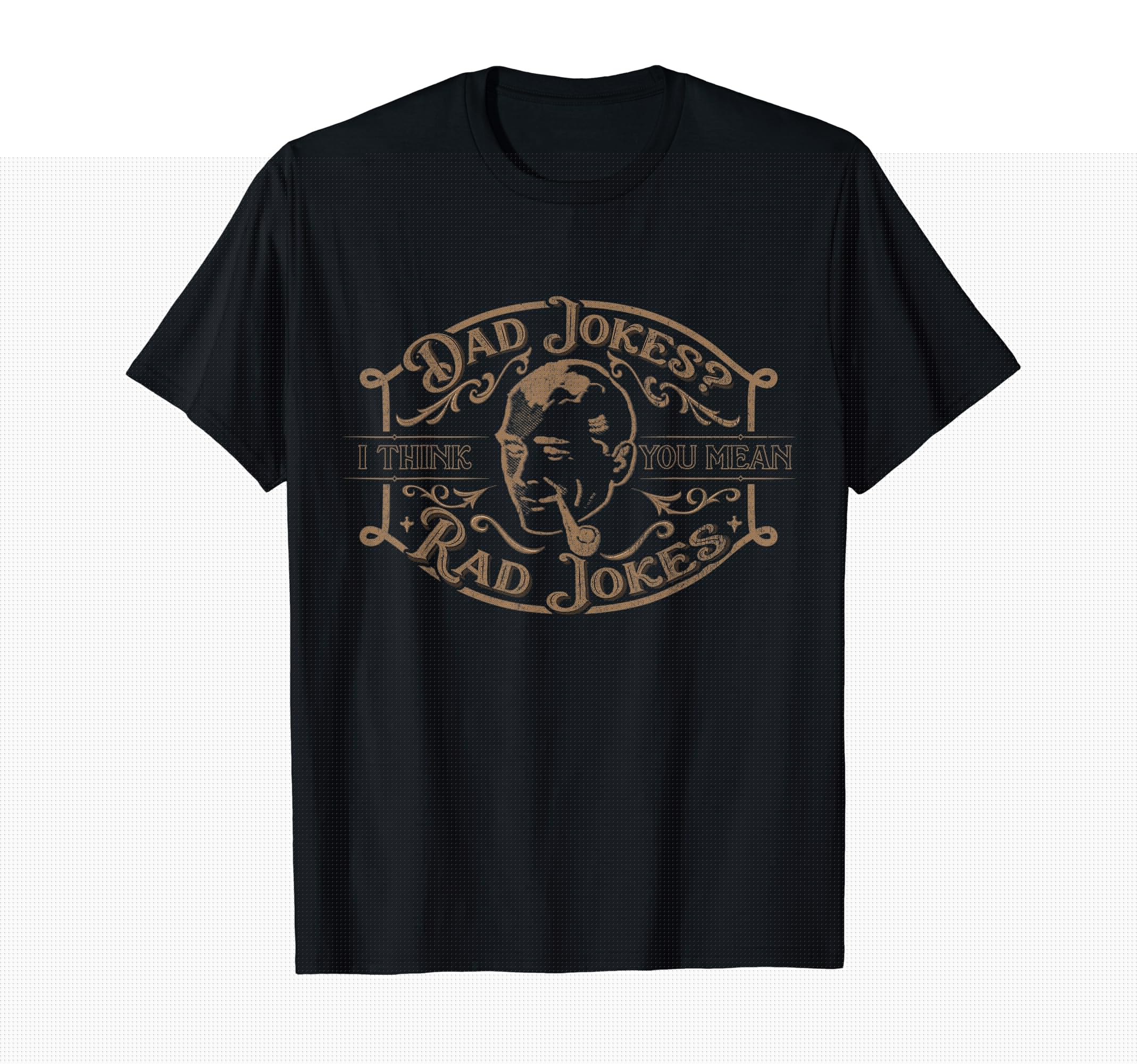 Dad Jokes I Think You Mean Rad Jokes T-Shirt - Custom Art Print Unisex - T-Shirt, Sweatshirt, Hoodie