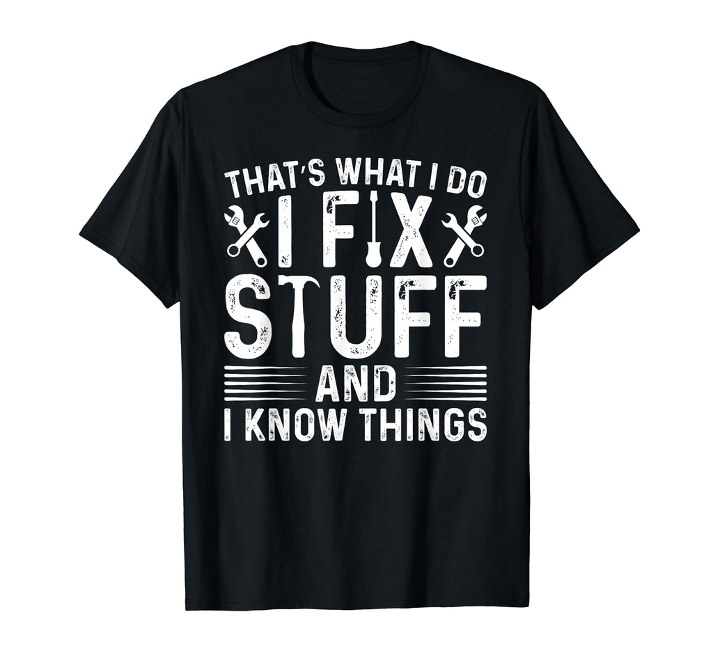 Thats What I Do I Fix Stuff And T-Shirt - Fun Novelty Design for Adults - T-Shirt, Sweatshirt, Hoodie