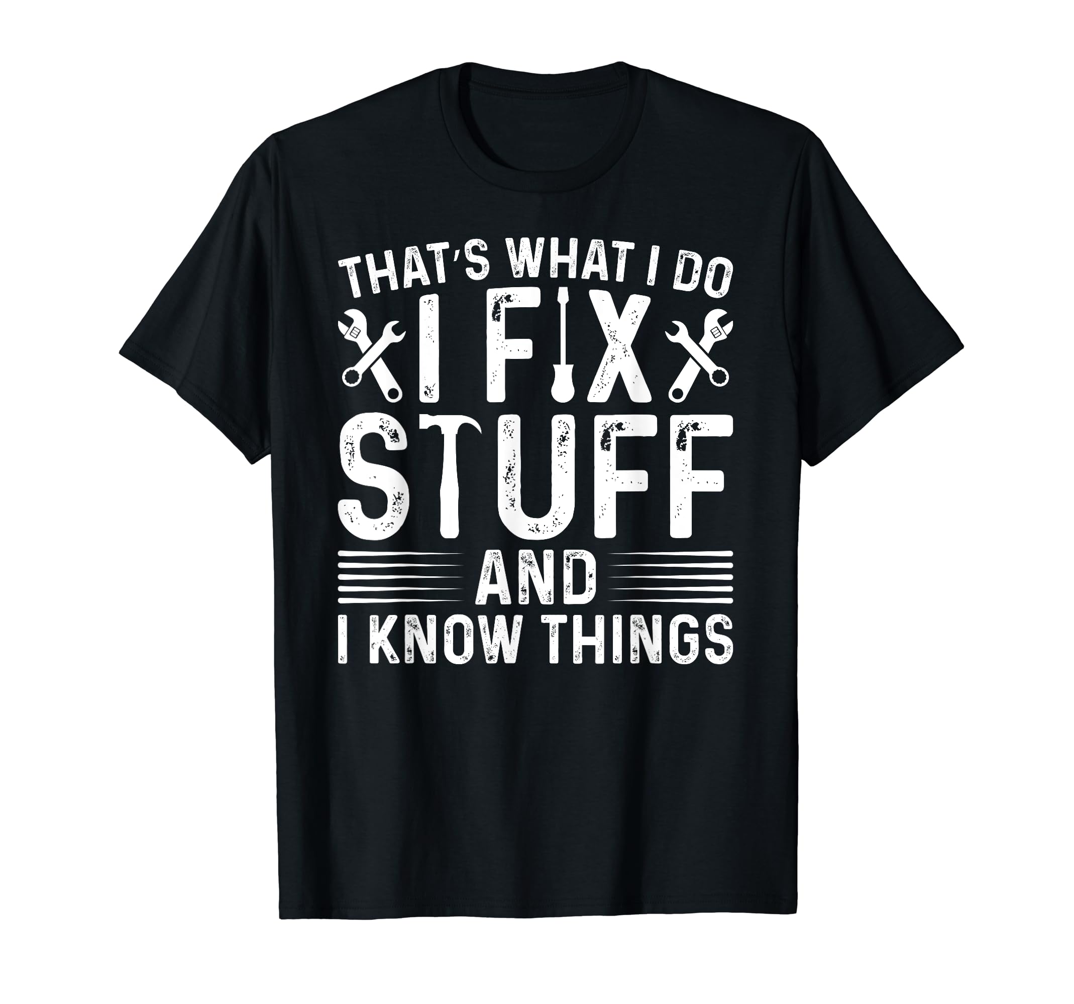 Thats What I Do I Fix Stuff And T-Shirt - Fun Novelty Design for Adults - T-Shirt, Sweatshirt, Hoodie