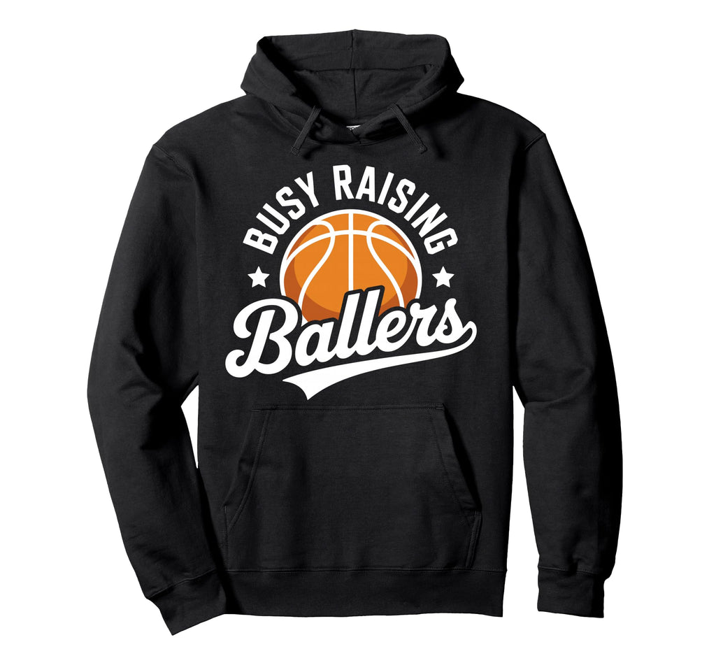 Busy Raising Ballers Funny Basketball Hoodie - Custom Art Print Men Women - T-Shirt, Sweatshirt, Hoodie