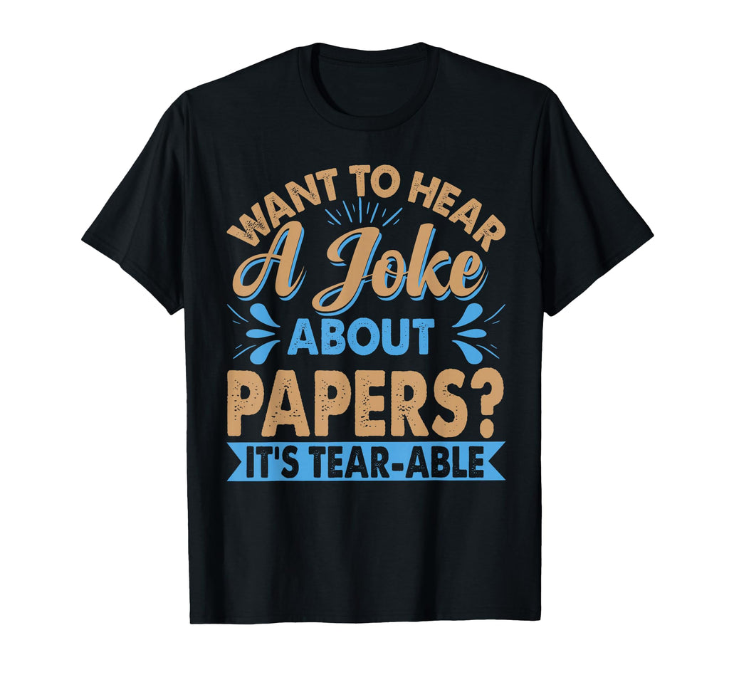 Want To Hear Joke About Paper Dad Jokes T-Shirt - Streetwear Style Unisex - T-Shirt, Sweatshirt, Hoodie