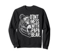 Fathers Day Dont Mess Papa Bear Sweatshirt - Graphic Print Men Women - T-Shirt, Sweatshirt, Hoodie