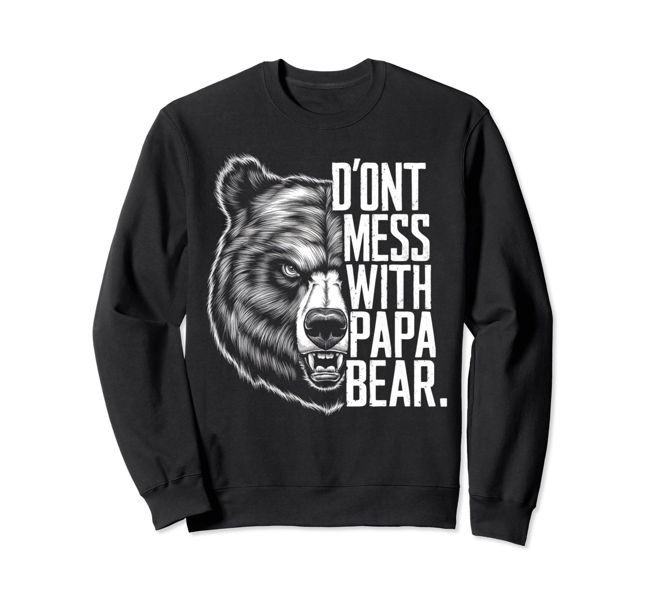 Fathers Day Dont Mess Papa Bear Sweatshirt - Graphic Print Men Women - T-Shirt, Sweatshirt, Hoodie