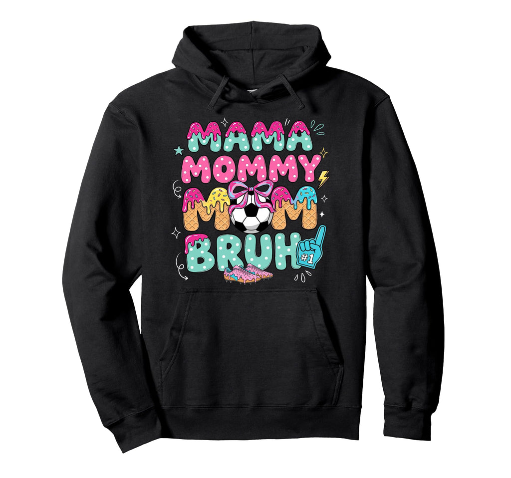Mama Mommy Soccer Mom Bruh Ice Cream Hoodie - Novelty Apparel for Adults - T-Shirt, Sweatshirt, Hoodie