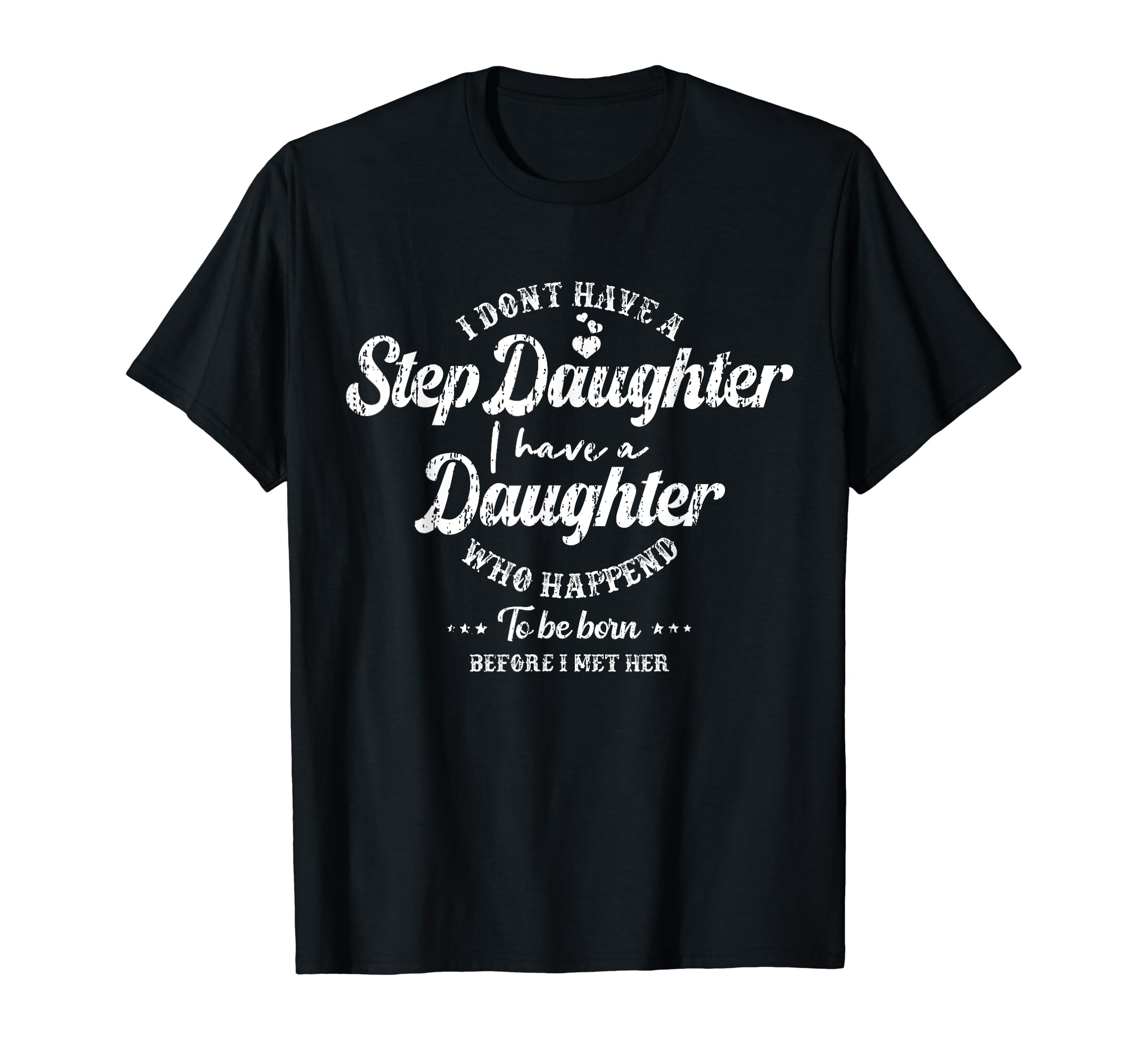 I Dont Have Stepdaughter Funny Step Dad T-Shirt - Unique Graphic Unisex - T-Shirt, Sweatshirt, Hoodie