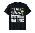 I Am Dad Busy Raising Ballers T-Shirt - Custom Art Print Men Women - T-Shirt, Sweatshirt, Hoodie