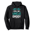 Just Call Me Uncle Daddy Uncle Hoodie - Streetwear Style Unisex - T-Shirt, Sweatshirt, Hoodie