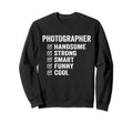 Photographer Handsome Strong Sweatshirt - Casual Everyday Wear Men Women - T-Shirt, Sweatshirt, Hoodie