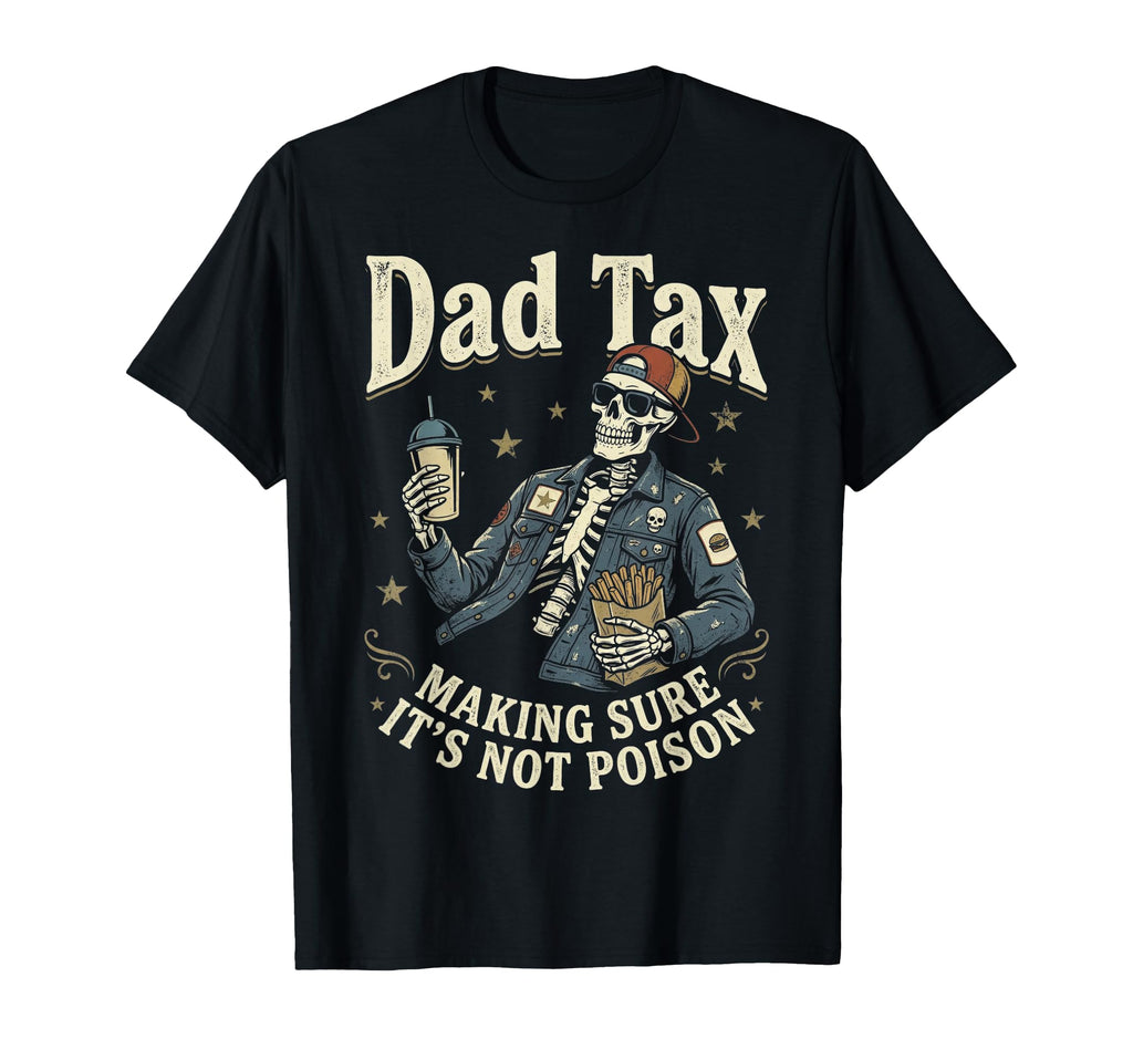 Dad Tax Making Sure Its Not Poison T-Shirt - Trendy Graphic for Adults - T-Shirt, Sweatshirt, Hoodie