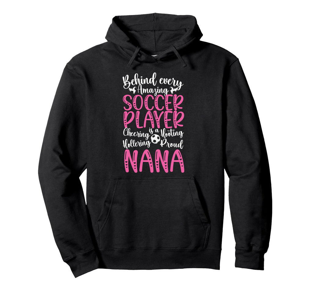Proud Nana Soccer Player Nana Soccer Hoodie - Trendy Graphic Men Women - T-Shirt, Sweatshirt, Hoodie