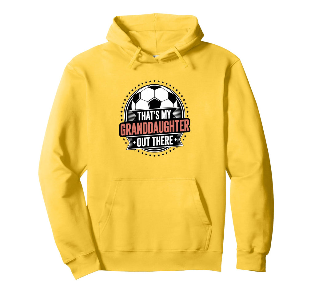 Thats My Granddaughter Out There Soccer Hoodie - Streetwear Style Unisex - T-Shirt, Sweatshirt, Hoodie
