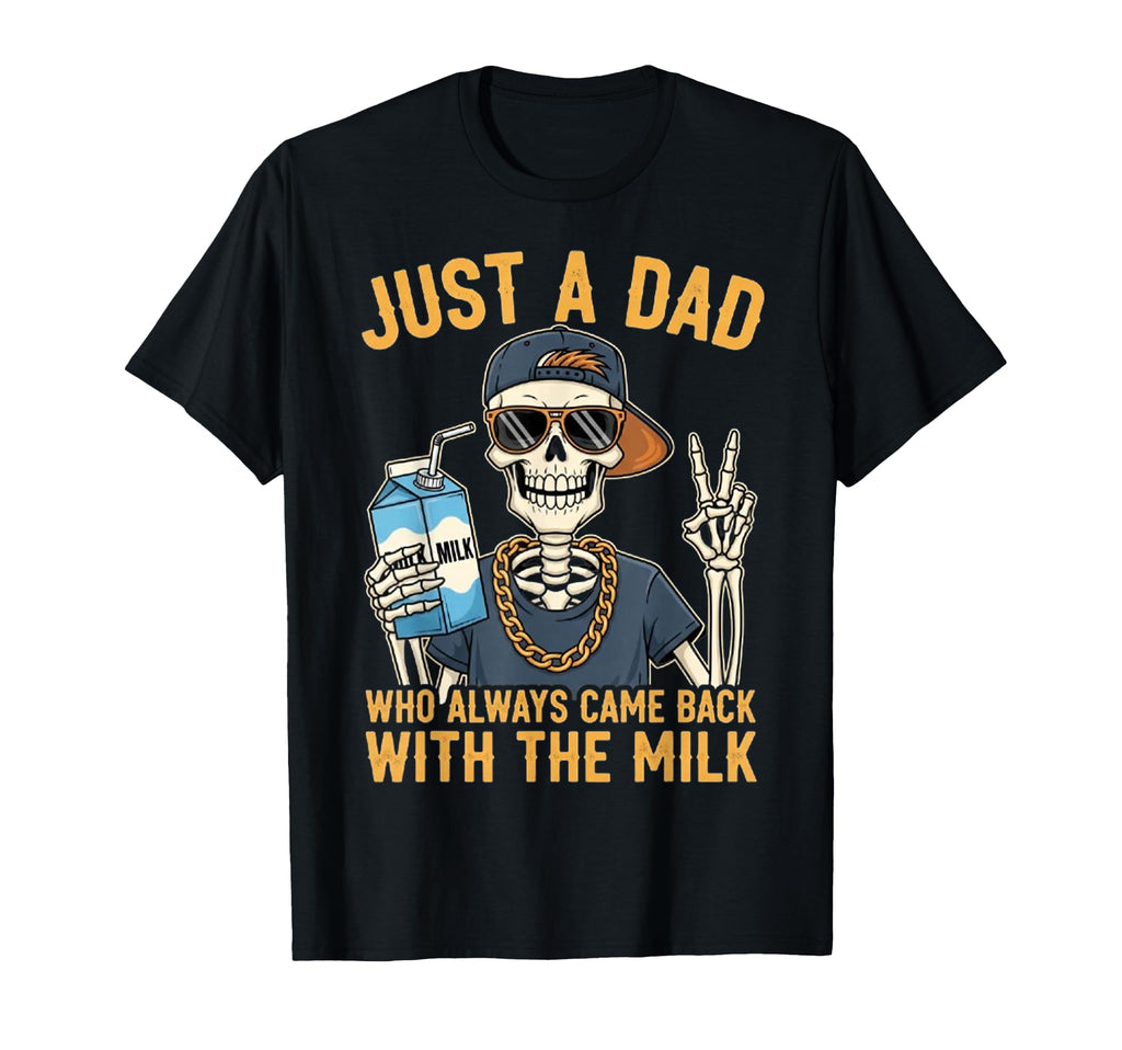 Just Dad Who Always Came Back Milk T-Shirt - Streetwear Style for Adults - T-Shirt, Sweatshirt, Hoodie