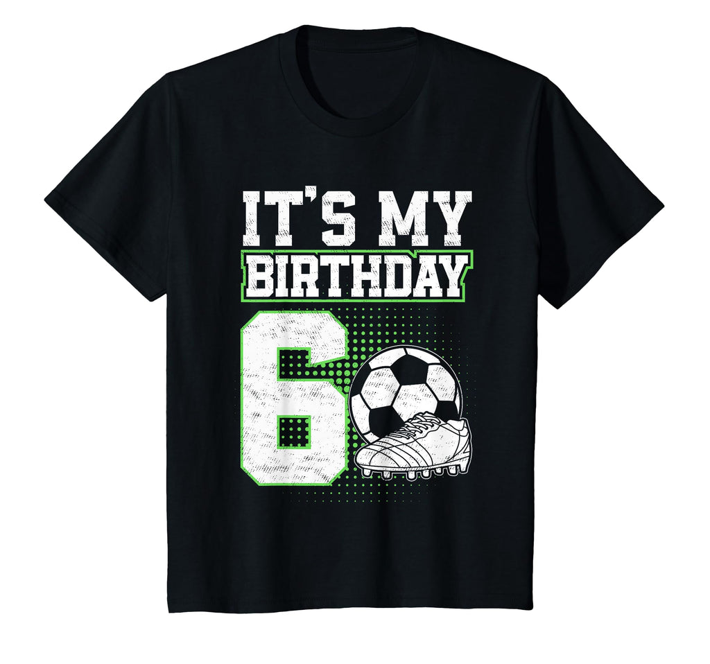 6 Year Old Soccer Its My 6Th Birthday T-Shirt - Unique Graphic Men Women - T-Shirt, Sweatshirt, Hoodie