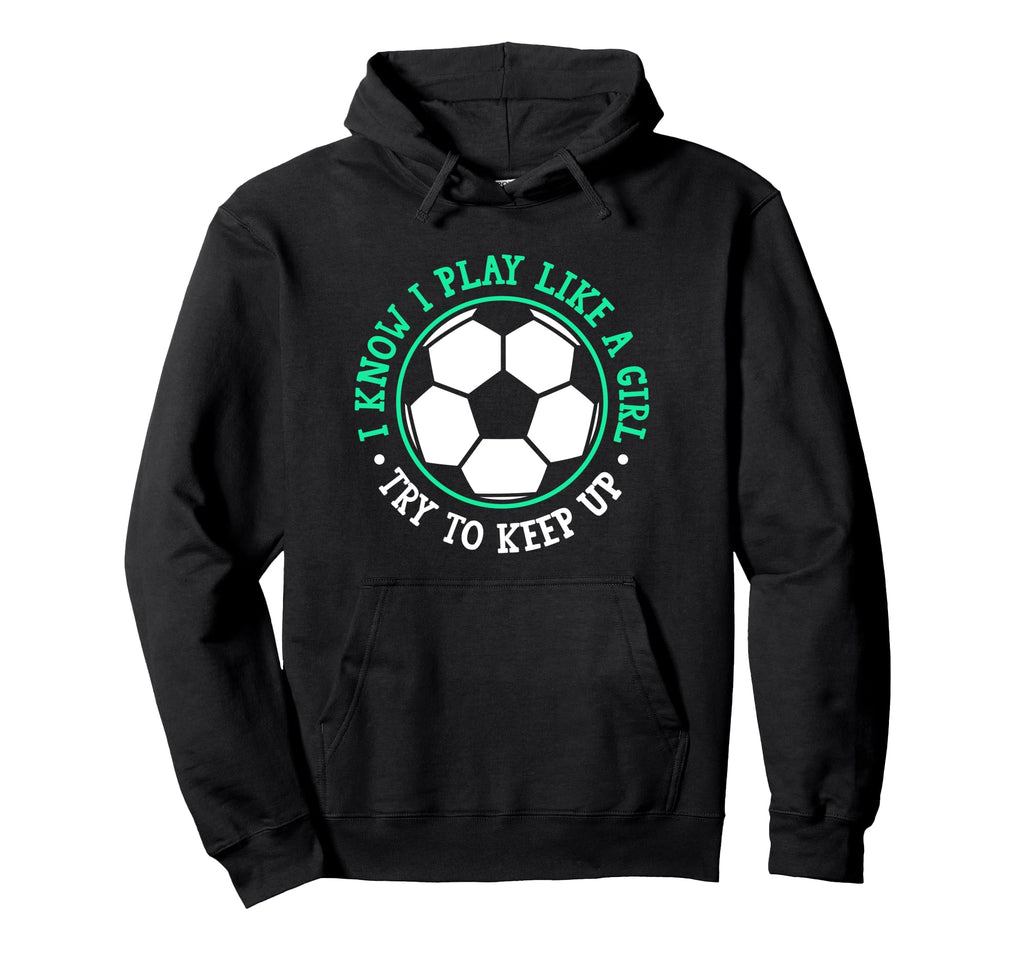 I Know I Play Like Try To Keep Up Hoodie - Casual Everyday Wear Men Women - T-Shirt, Sweatshirt, Hoodie