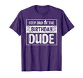 Funny Step Dad Birthday Dude Birthday T-Shirt - Trendy Graphic Unisex - T-Shirt, Sweatshirt, Hoodie
