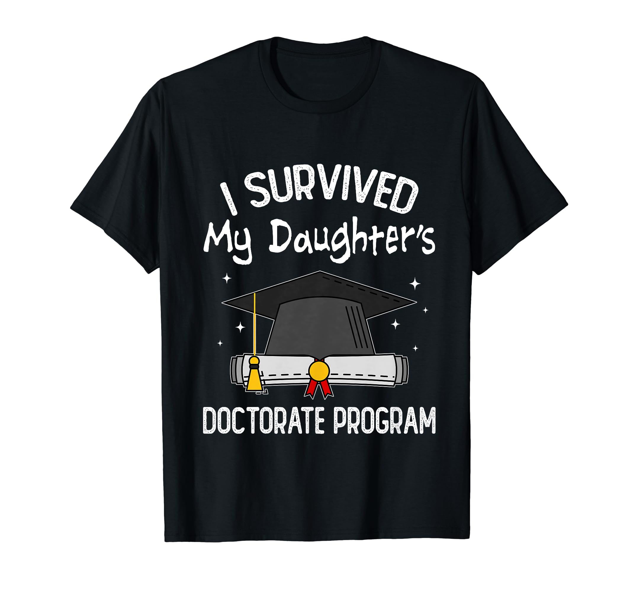 I Survived My Daughters Doctorate T-Shirt - Graphic Print for Adults - T-Shirt, Sweatshirt, Hoodie